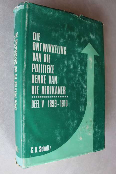Die Ontwikkeling van die Politieke Denke van die Afrikaner 1899 - 1910- G.D. Scholtz / Deel 5