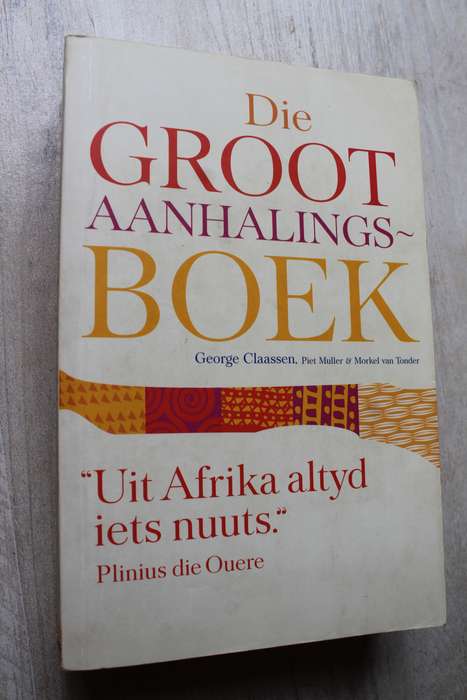 Die Groot Afrikaanse Aanhalingsboek - Muller, Claassen, Van Tonder