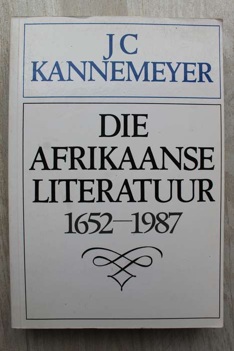 Die Afrikaanse Literatuur 1652-1987 / J.C. Kannemeyer