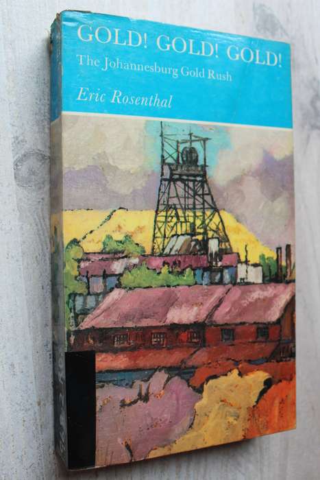 GOLD! GOLD! GOLD! The Johannesburg Gold Rush - Eric Rosenthal