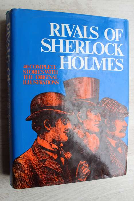 Rivals of Sherlock Holmes - 40 complete stories with the original illustrations