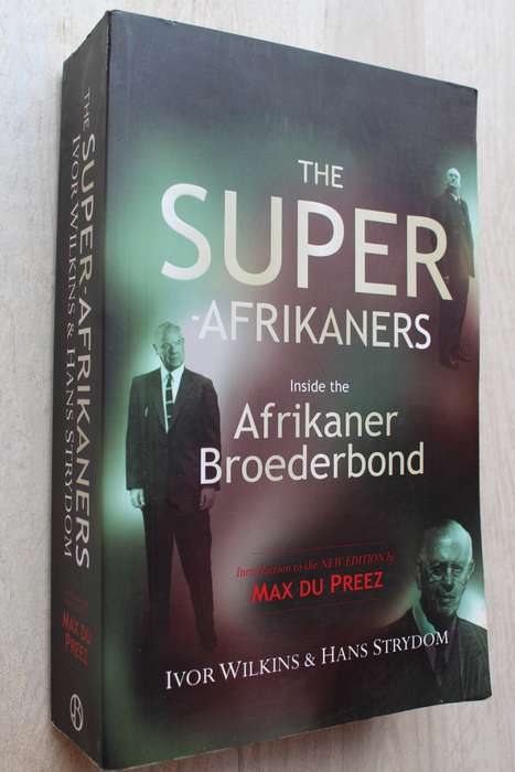 The Super Afrikaners Inside the Afrikaner Broederbond Ivor Wilkins & Hans Strydom