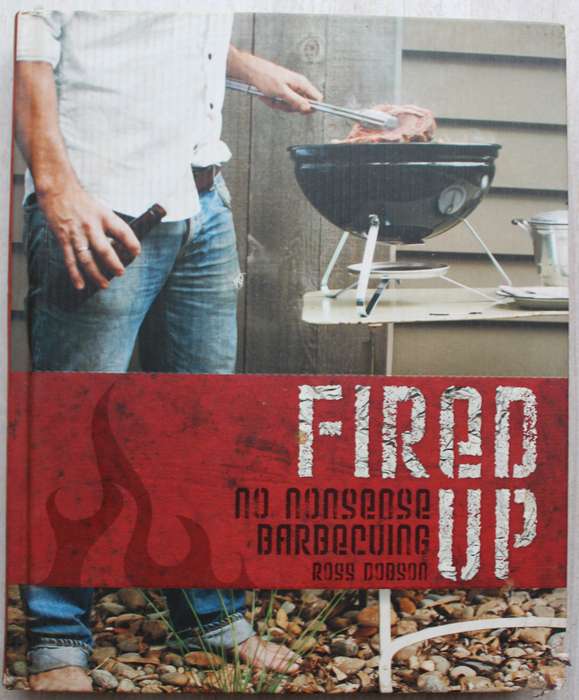 Fired Up: No Nonsense Barbecuing - Ross Dobson