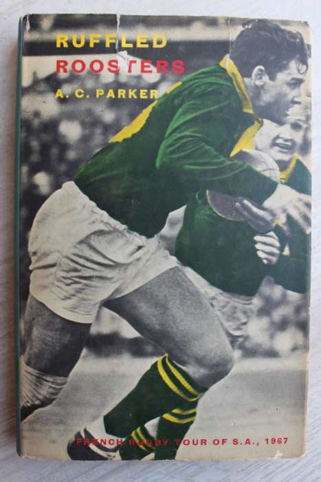 Ruffled Roosters - Author: A.C. Parker / The French Rugby Tour of SA 1967