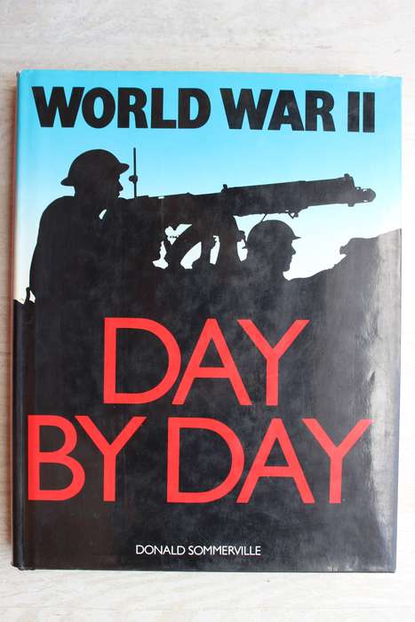 World War II Day by Day - Donald Sommerville