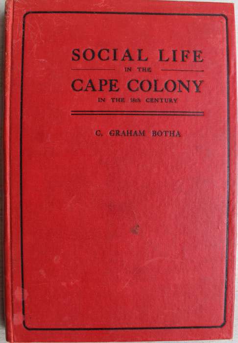 Social Life in the Cape Colony in the 18th Century - Colin Graham Botha