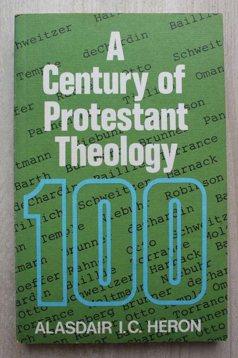 A Century of Protestant Theology - Alasdair Heron