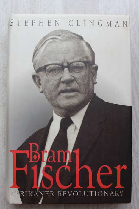 Bram Fischer Afrikaner Revolutionary - Stephen Clingman