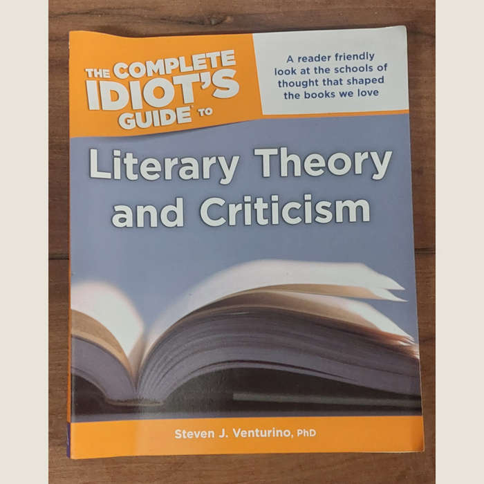 The Complete Idiot's Guide to Literary Theory and Criticism - Steven J Venturino
