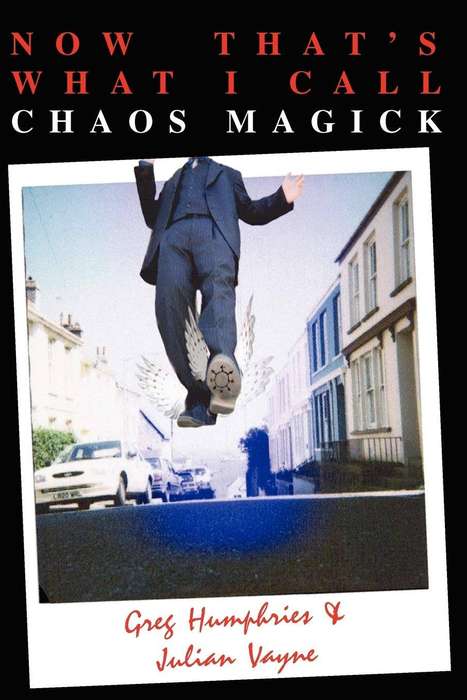 Now That's What I Call Chaos Magick (by Greg Humphries & Julian Vayne)