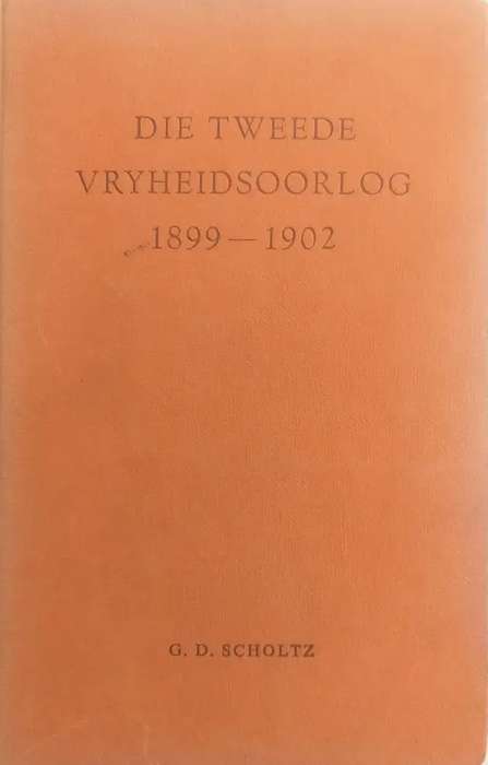 Die Tweede Vryheidsoorlog. 1899-1902 - J.D. Scholtz.