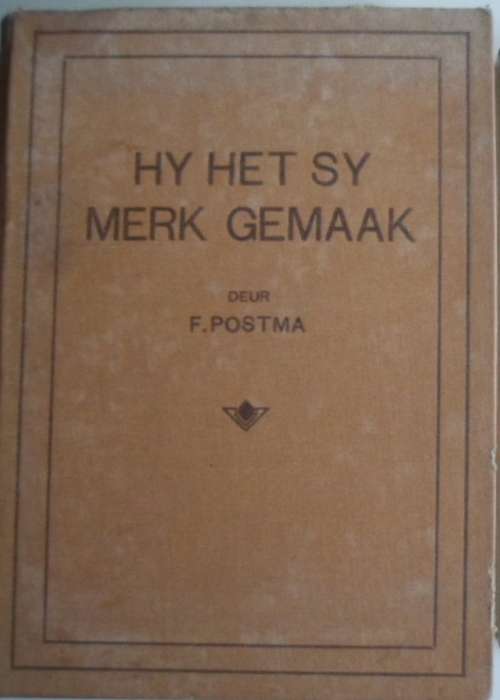Hy het sy merk gemaak - F. Postma. Skaars Boek.