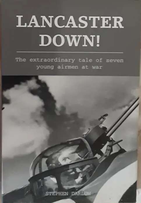 Lancaster Down! Stephen Darlow. 7 Young Airmen at War.