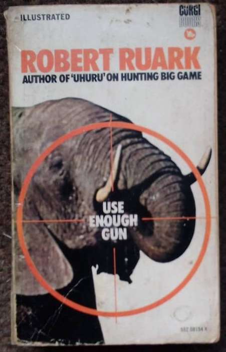 Robert Ruark. Use Enough Gun. Hunting Big Game.