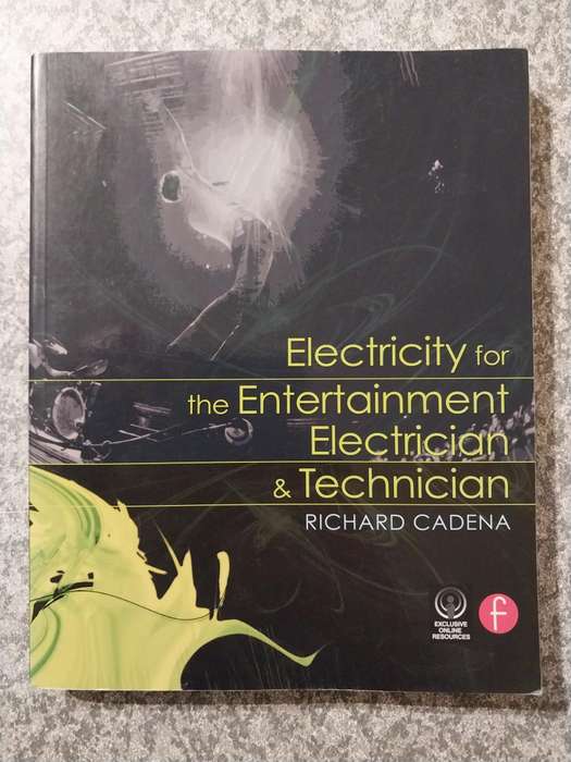 Electricity for the entertainment electrician (2013 first edition) by Richard Cadena