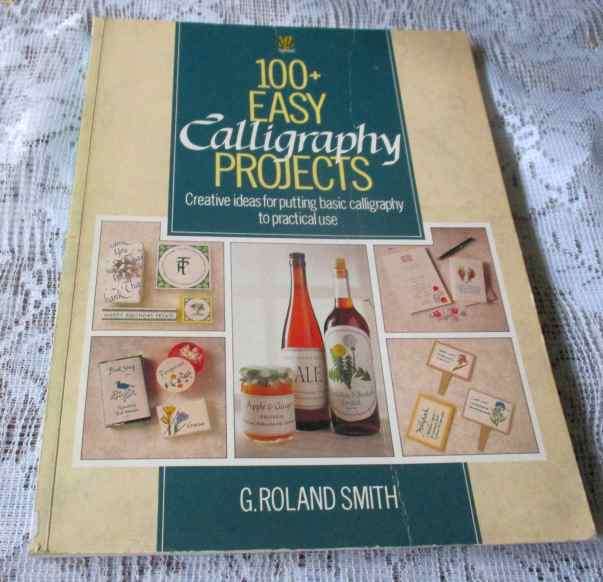 100 EASY CALLIGRAPHY PROJECTS - CREATIVE IDEAS FOR PUTTING BASIC CALLIGRAPH TO PRACTICAL USE - G RO.