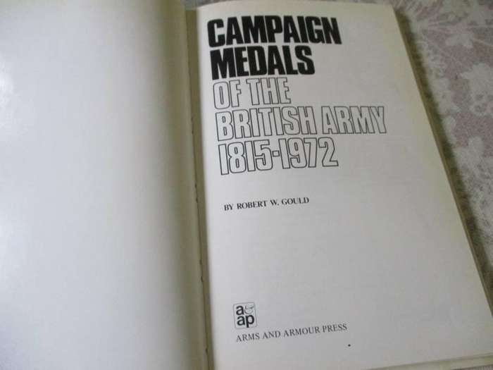CAMPAIGN MEDALS OF THE BRITISH ARMY 1815 - 1972 - AN ILLUSTRATED REFERENCE GUIDE FOR COLLECTORS -