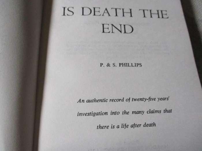 IS DEATH THE END - A UNIQUE PSYCHIC EXPERIENCE - P & S PHILLIPS