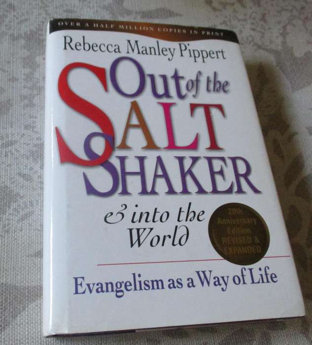 OUT OF THE SALT SHAKER & INTO THE WORLD - EVANGELISM AS A WAY OF LIFE - REBECCA MANLEY PIPPERT