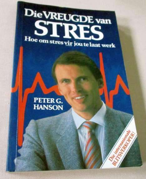 DIE VREUGDE VAN STRES - HOE OM STRES VIR JOU TE LAAT WERK - PETER G HANSON