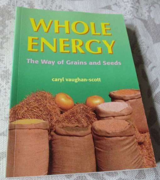 WHOLE ENERGY - THE WAY OF GRAINS AND SEEDS - CARYL VAUGHAN-SCOTT
