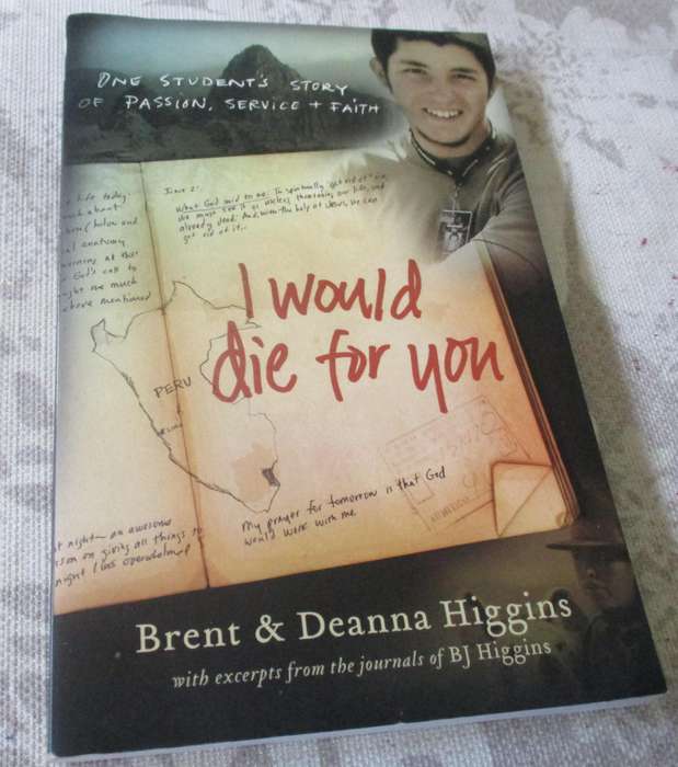 I WOULD DIE FOR YOU - ONE STUDENT'S STORY OF PASSION, SERVICE & FAITH - BRENT & DEANNA HIGGINS