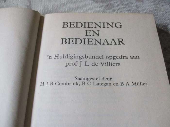 BEDIENING EN BEDIENAAR - N' HULDIGINGSBUNDEL OPGEDRA AAN PROF J.L. DE VILLIERS - H.J.B. COMBRINK, ..