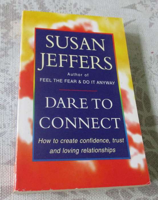 DARE TO CONNECT - HOW TO CREATE CONFIDENCE, TRUST AND LOVING RELATIONSHIPS - SUSAN JEFFERS