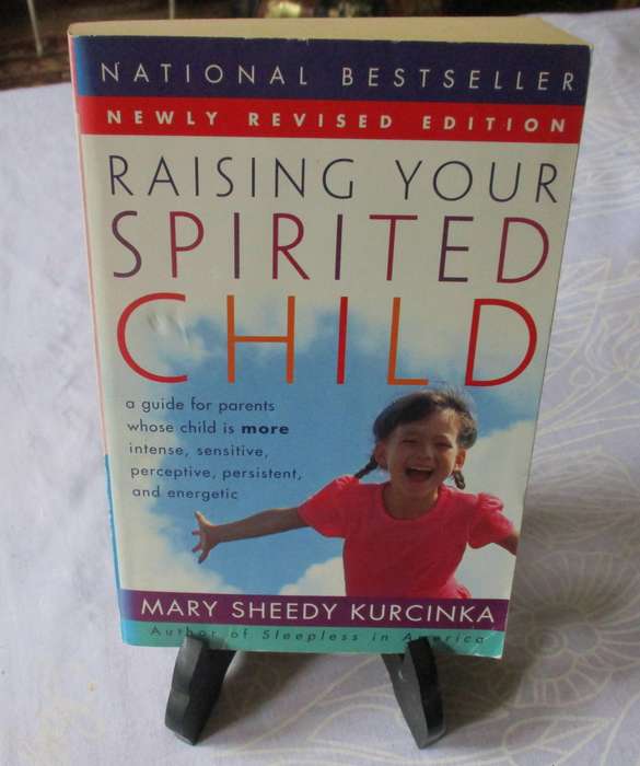 RAISING YOUR SPIRITED CHILD - A GUIDE FOR PARENTS WHOSE CHILD IS MORE INTENSE,  MARY SHEEDY KURCINKA