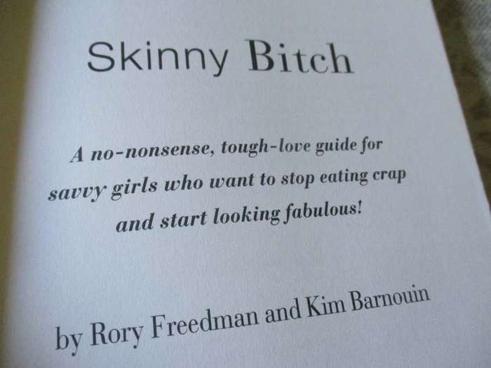 SKINNY BITCH - A NO-NONSENSE TOUGH-LOVE GUIDE FOR SAVVY GIRLS WHO WANT TO STOP EATING CRAP AND ..