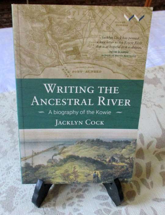 WRITING THE ANCESTRAL RIVER - A BIOGRAPHY OF THE KOWIE - JACKLYN COCK
