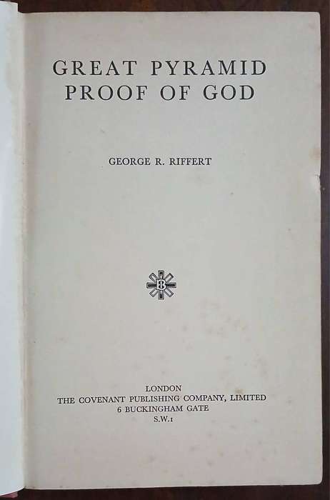 Great Pyramid Proof of God ~ George R. Riffert (1930s Covenant Publishing Edition)