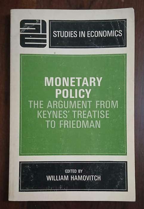 Monetary Policy - The Argument from Keynes' Treatise to Friedman ~ edited by William Hamovitch