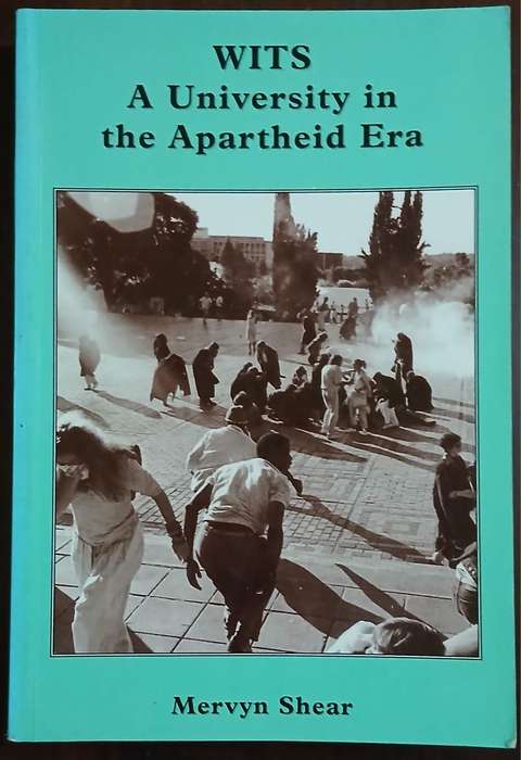 WITS A University in the Apartheid Era ~ Mervyn Shear