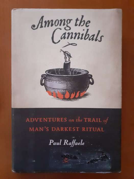 Among the Cannibals ~ Paul Raffaele