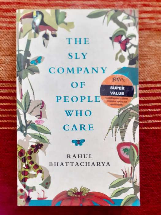 The Sly Company of People Who Care ~ Rahul Bhattacharya