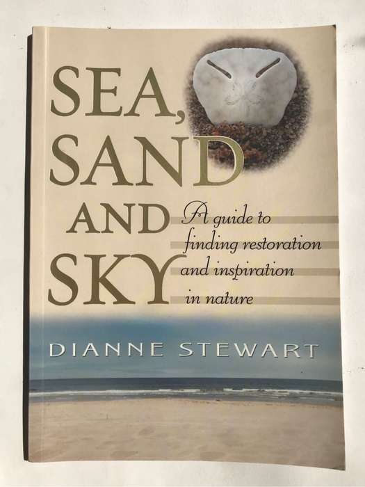 Sea, Sand and Sky: A Guide to Finding Restoration and Inspiration in Nature by Dianne Stewart