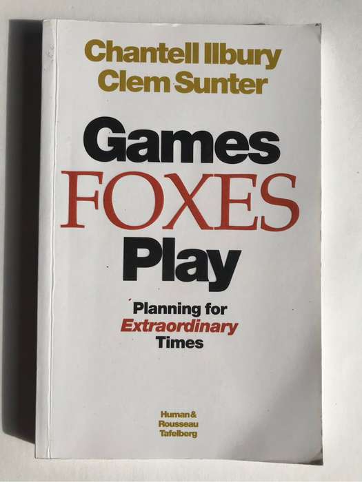 Games Foxes Play: Planning for Extraordinary Times by Chantell Ilbury and Clem Sunter