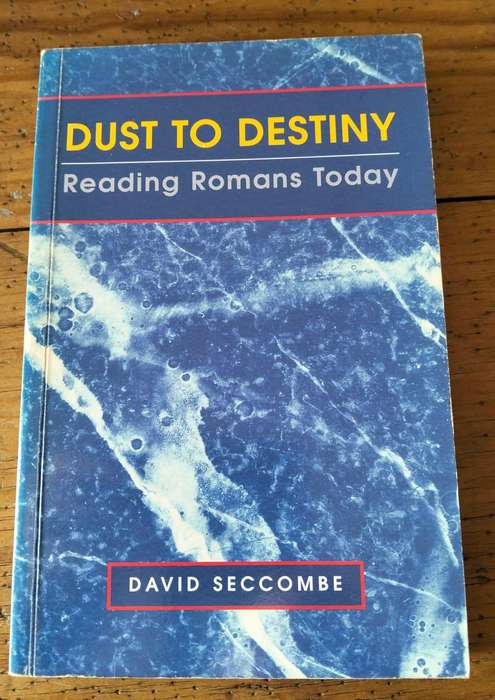Dust to Destiny: Reading Romans Today - David Seccombe