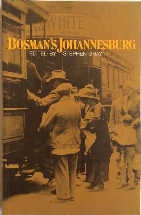 Bosman's Johannesburg - Edited by Stephen Gray