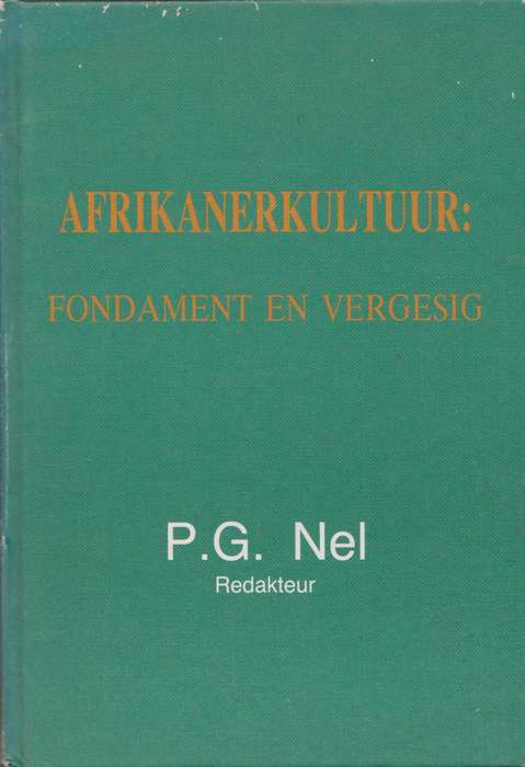 Afrikanerkultuur: Fondament en vergesig - P.G. Nel (Redakteur)
