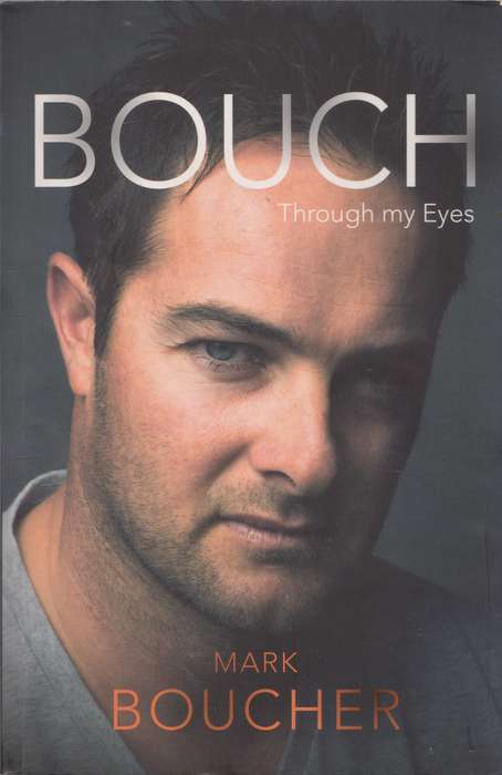 Bouch: Through my Eyes - Mark Boucher