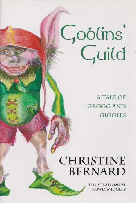 Goblins' Guild: A tale of Grogg and giggles - Christine Bernard