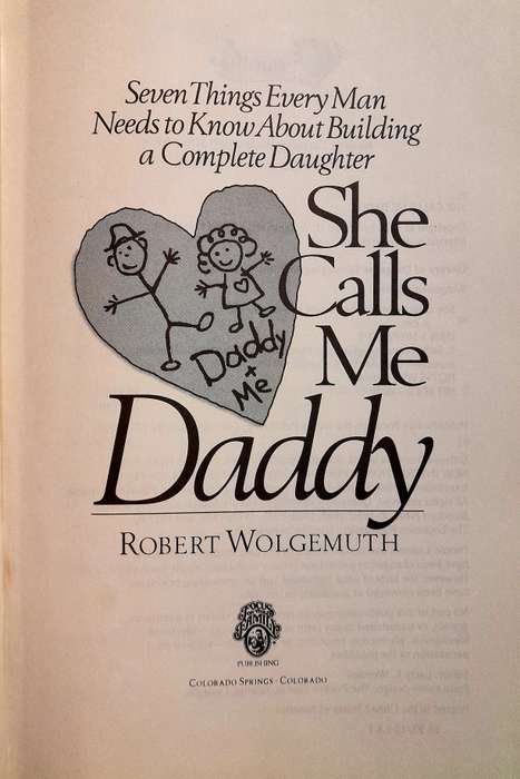 She calls me Daddy Seven Things every man should know about building a complete daughter.