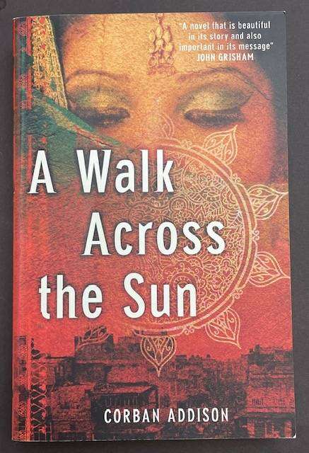 A WALK ACROSS THE SUN -- CORBAN ADDISON - 437 pages - 2012 Quercus, UK -BESTSELLER!