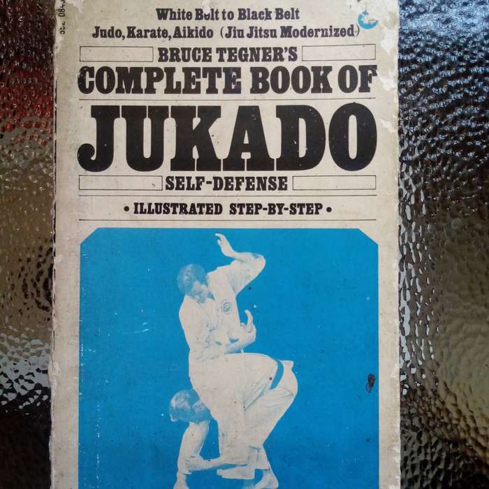 Bruce Tegner's Complete Book of Jukado Self Defense - Essential Guide to Martial Arts