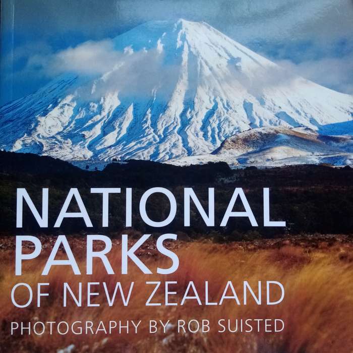 National Parks of New Zealand: A Stunning Guide by Rob Suisted