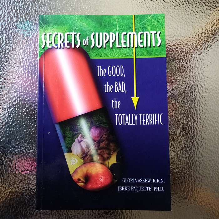 Secrets of Supplements: The Good, the Bad, the Totally Terrific by Gloria Askew