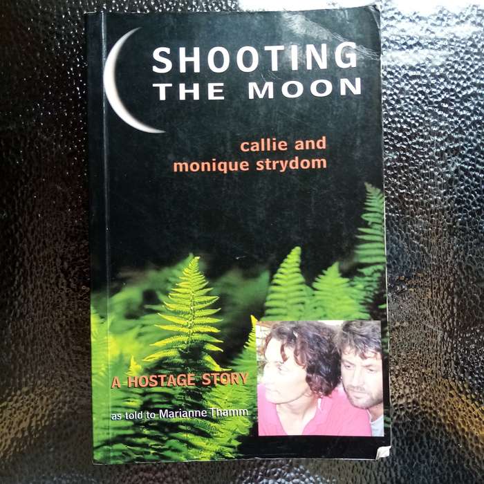 Shooting the Moon: A Hostage Story by Callie & Monique Strydom - Gripping True Crime Adventure