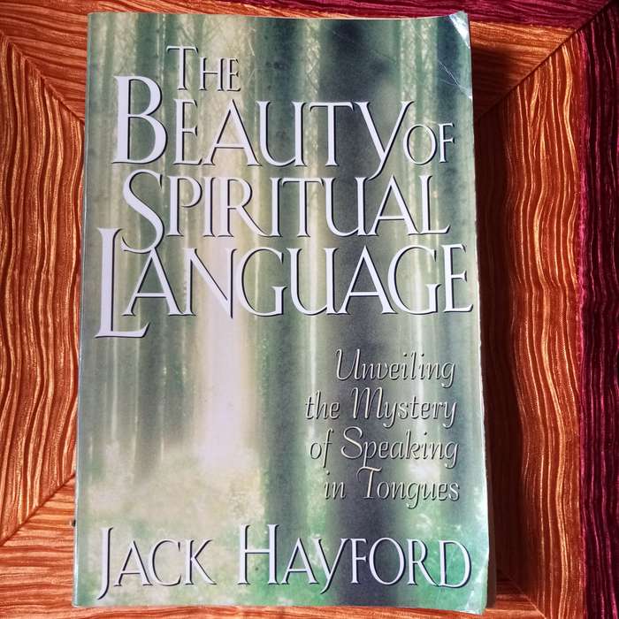 The Beauty of Spiritual Language by Jack W. Hayford | Discovering the Power of Prayer and Praise